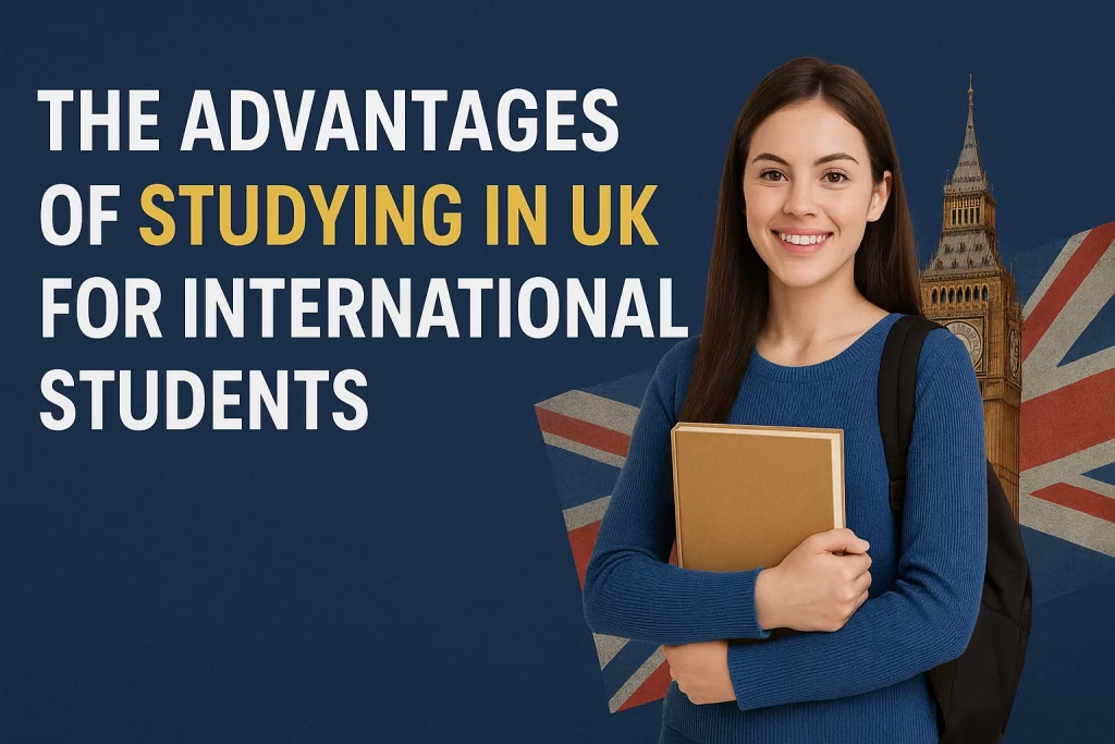 The Advantages of Studying in UK for International Students